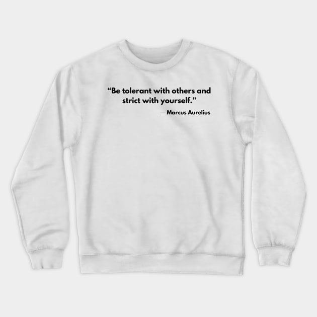 “Be tolerant with others and strict with yourself.” Marcus Aurelius Stoicism Quotes Crewneck Sweatshirt by ReflectionEternal